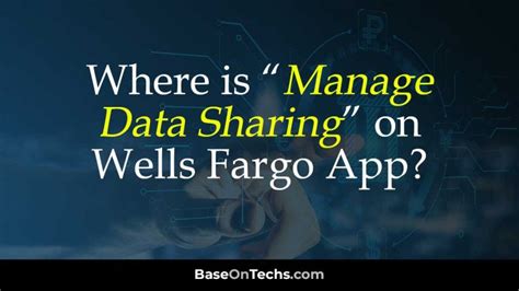 Select a strong password, and if you must write it down, store it somewhere safe, far away from your phone. . Where is manage data sharing on wells fargo app